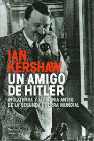 Kniha Un amigo de Hitler : Inglaterra y Alemania antes de la Segunda Guerra Mundial Ian Kershaw