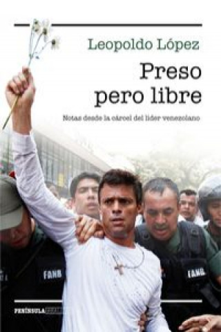 Carte Preso pero libre: notas desde la cárcel del líder venezolano LEOPOLDO LOPEZ