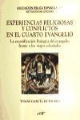 Könyv Experiencias religiosas y conflictos en el cuarto evangelio: la escenificación litúrgica del evangelio frente a los viajes celestiales 