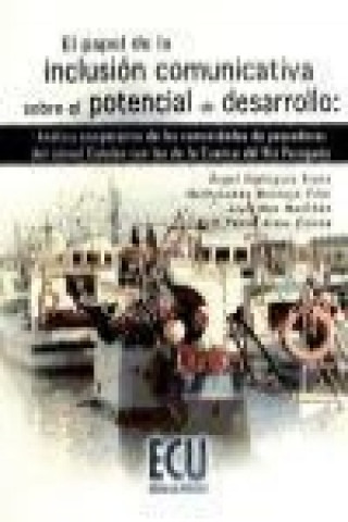 Livre El papel de la inclusión comunicativa sobre el potencial de desarrollo : análisis comparativo de las comunidades de pescadores del litoral catalán con Ángel . . . [et al. ] Rodríguez Bravo