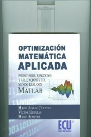 Könyv Optimización matemática aplicada : enunciados, ejercicios y aplicaciones del mundo real con Matlab María Josefa Cánova Cánovas