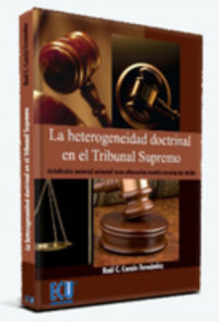 Knjiga La heterogeneidad doctrinal en el Tribunal Supremo : jurisdicción material universal como alternativa constitucionalmente viable Raúl César Cancio Fernández