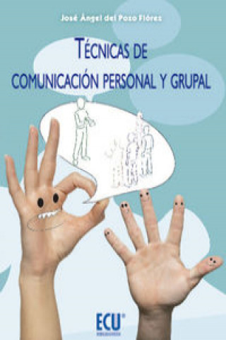 Könyv Técnicas de comunicación personal y grupal José Angel del Pozo Flórez