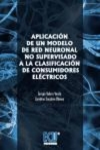 Książka Aplicación de un modelo de red neuronal no supervisado a la clasificación de consumidores eléctricos Carolina Senabre Blanes