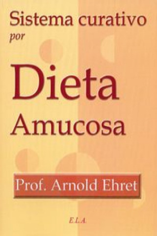 Kniha Sistema curativo por dieta amucosa Arnold Ehret