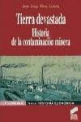 Knjiga Tierra devastada : historia de la contaminación minera Juan Diego Pérez Cebada