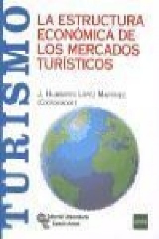 Carte La estructura económica de los mercados turísticos José Humberto . . . [et al. ] López Martínez