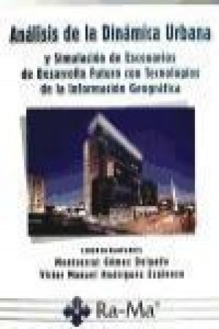 Книга Análisis de la dinámica urbana y simulación de escenarios de desarrollo futuro con tecnologías de la información geográfica Víctor . . . [et al. ] Rodríguez Espinoza