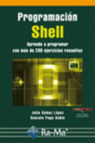 Kniha Programación Shell. Aprende a programar con más de 100 ejercicios resueltos JULIO GOMEZ LOPEZ