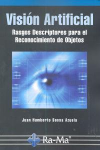 Βιβλίο Visión artificial : rasgos descriptores para el reconocimiento de objetos Juan Humberto Sossa Azuela