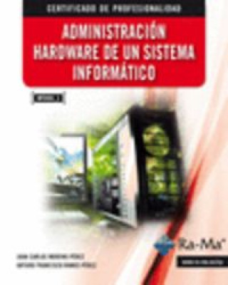 Könyv Administración hardware de un sistema informático Juan Carlos Moreno Pérez