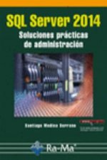 Könyv SQL Server 2014 : Soluciones prácticas de administración SANTIAGO MEDINA SERRANO