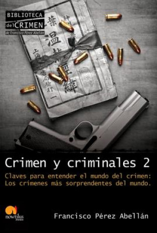 Knjiga Crimen y Criminales, Volumen II: Claves Para Entender el Terrible Mundo del Crimen Francisco Perez Abellan