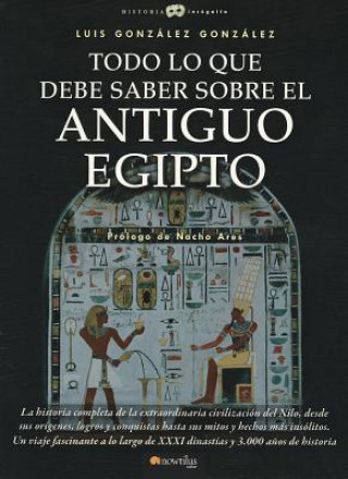 Kniha Todo Lo Que Debe Saber Sobre El Antiguo Egipto Luis Gonzalez Gonzalez