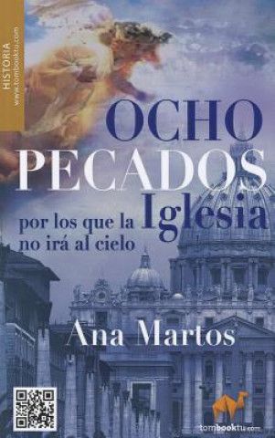 Книга Ocho Pecados Por los Que la Iglesia No Ira al Cielo: Ni Pedira Perdon Ana Martos Rubio