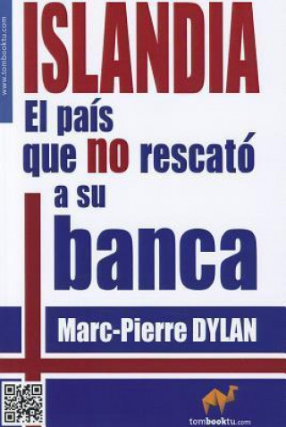 Könyv Islandia: El Pais Que No Rescato a Su Banca Marc-Pierre Dylan