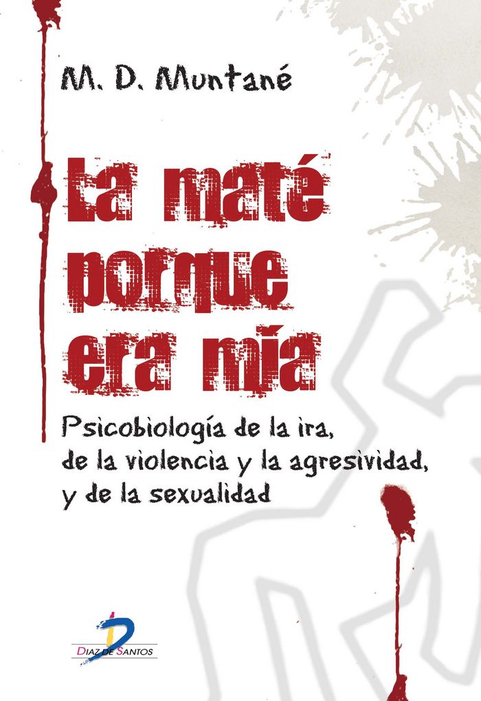 Carte La maté porque era mía : psicobiología de la ira, de la violencia y la agresividad y de la sexualidad María Dolores Muntané Coca