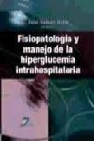 Könyv Fisiopatología y manejo de la hiperglucemia intrahospitalaria José Sabán Ruiz