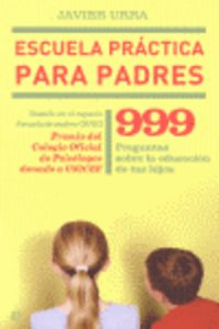 Kniha Escuela práctica para padres : 999 preguntas sobre la educación de tus hijos Javier Urra