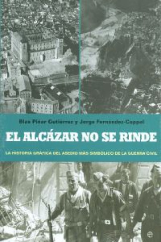 Kniha El Alcázar no se rinde : la historia gráfica del asedio más simbólico de la Guerra Civil 