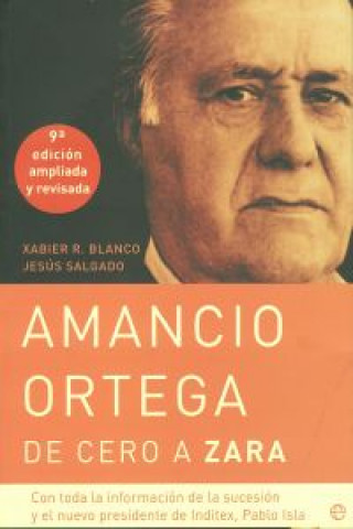 Könyv Amancio Ortega, de cero a Zara : con toda la información de la sucesión y el nuevo presidente de Inditex, Pablo Isla XABIER BLANCO