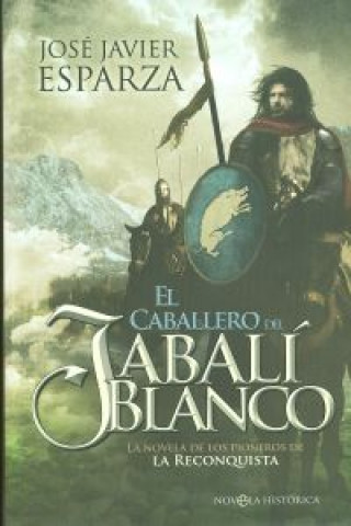 Książka El caballero del jabalí blanco : la novela de los pioneros de la reconquista JOSE JAVIER ESPARZA