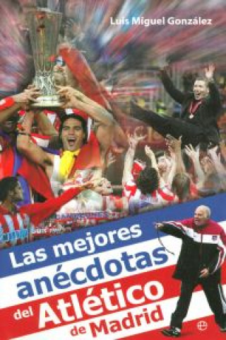 Könyv Las mejores anécdotas del Atlético de Madrid Luis Miguel González López