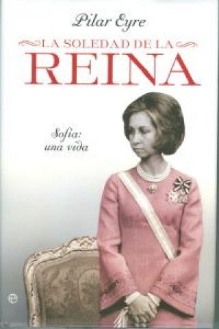 Knjiga La soledad de la reina : Sofía, una vida Pilar Eyre