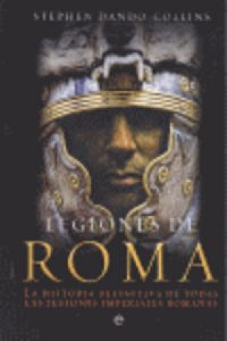 Kniha Legiones de Roma : la historia definitiva de todas las legiones imperiales romanas Stephen Dando-Collins