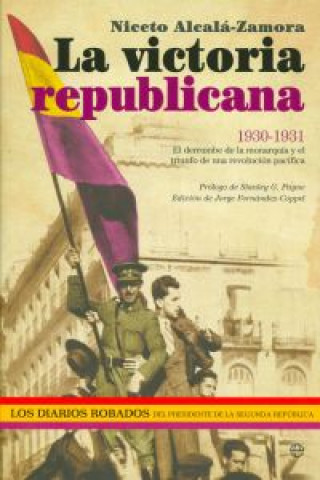 Kniha La victoria republicana, 1930-1931 : el derrumbe de la monarquía y el triunfo de una revolución pacífica Niceto Alcalá-Zamora y Torres