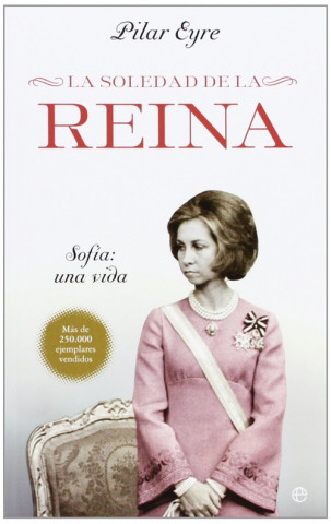 Carte La soledad de la reina : Sofía : una vida Pilar Eyre