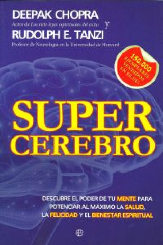 Книга Supercerebro : descubre el poder de tu mente para potenciar al máximo la salud, la felicidad y el bienestar espiritual Deepak Chopra