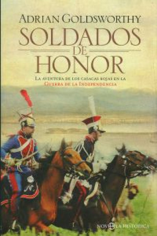 Книга Soldados de honor : la aventura de los casacas rojas en la Guerra de la Independencia ADRIAN GOLDSWORTHY