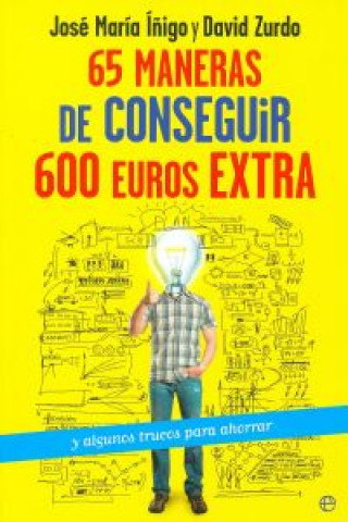 Книга 65 maneras de conseguir 600 euros extra : y algunos trucos para ahorrar DAVID ZURDO