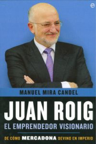 Carte Juan Roig : el emprendedor visionario : de cómo Mercadona devino en imperio Manuel Mira Candel