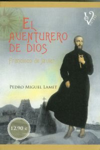 Książka El aventurero de Dios : Francisco de Javier Pedro Miguel Lamet