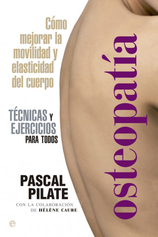 Kniha Osteopatía : cómo mejorar la movilidad y elasticidad del cuerpo : técnicas y ejercicios para todos Pascal Pilate