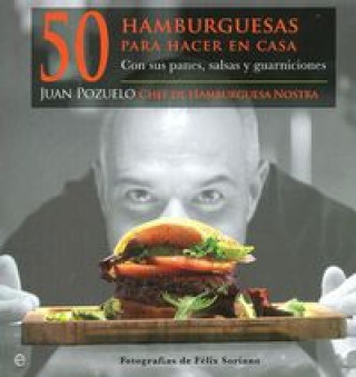 Carte 50 hamburguesas para hacer en casa : con sus panes, salsas y guarniciones Juan Pozuelo Talavera