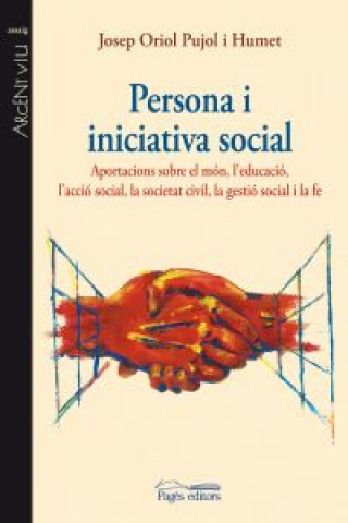 Carte Persona i iniciativa social : Aportacions sobre el món, l'educació, l'acció social, la societat civil, la gestió social i la fe Oriol Pujol Humet