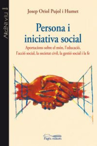 Buch Persona i iniciativa social : Aportacions sobre el món, l'educació, l'acció social, la societat civil, la gestió social i la fe Oriol Pujol Humet