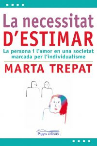 Книга La necessitat d'estimar : La persona i l'amor en una societat marcada per l'individualisme MARTA TREPAT SECANELL