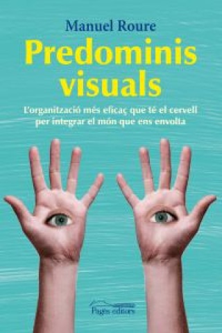 Kniha Predominis visuals : L'organització més eficaç que té el cervell per integrar el món que ens envolta Manuel Roure Arnaldo