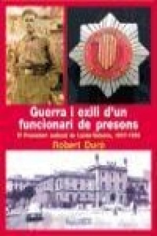 Kniha Guerra i exili d'un funcionari de presons : El Preventori Judicial de Lleida-Solsona, 1937-1939 Robert Duró Fort