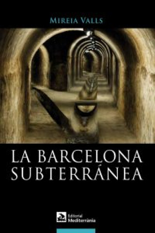 Kniha La Barcelona subterránea Mireia Valls Badía