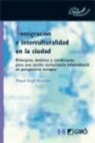 Kniha Inmigración e interculturalidad en la ciudad : principios, ámbitos y condiciones para una acción comunitaria intercultural en perspectiva europea 