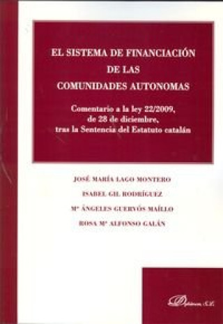 Knjiga El sistema de financiación de las comunidades autónomas : comentario a la Ley 22/2009, de 28 de diciembre, tras la sentencia del estatuto catalán José María Lago Montero