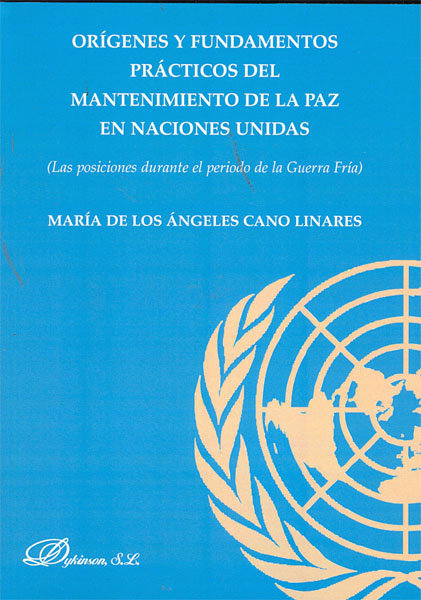 Kniha Orígenes y fundamentos prácticos del mantenimiento de la paz en las Naciones Unidas : las posiciones durante el período de la Guerra Fría María de los Ángeles Cano Linares