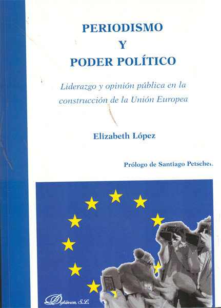 Книга Periodismo y poder político : liderazgo y opinión pública en la construcción de la Unión Europea Elizabeth López Rodríguez