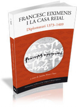 Книга Francesc Eiximenis i la Casa Reial, 1373-1409 : diplomatari Francesc Eiximenis