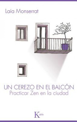 Carte Un cerezo en el balcón : practicar zen en la ciudad Laia Montserrat Sanjuán